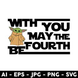 May The Fourth Be With You Svg, Star Wars Svg, Baby Yoda Svg, Disney Svg -Digital File