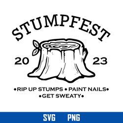 Stumpfest 2023 Rip Up Stumps Paint Nails Get Sweaty Svg, Cartoon Svg, Png Digital File