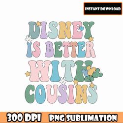 Disney Is Better With Cousins PNG, Colorful Vacay Mode png, Family Trip png, Vacay Mode png, Magical Kingdom Png Files
