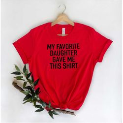 Funny Shirt Men | My Favorite Daughter gave me this Shirt | Fathers Day Gift - Mens T-Shirt - Dad Gift Daughter Gift -An