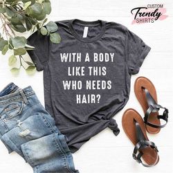 Funny Shirt for Dad, Fathers Day Gift, With a Body Like This, Funny Fathers Day Gift, Dad Birthday Gift from Kids, Humor