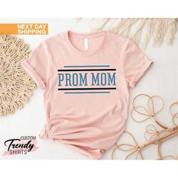 Prom Mom Shirt, Mom Shirt, Graduation Gift Shirt, Best Mom, Senior Prom T-Shirt, Mom of Graduate Shirt, Gift for Mom, Se
