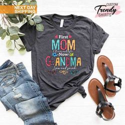 Personalized First Mom Now Grandma Shirt, Personalized Grandma, Gift for Mom, Mothers Day T-Shirt, Grandma Gift, Custom