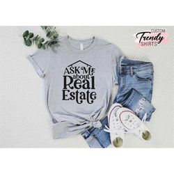 Ask Me About Real Estate Shirt, Real Estate Gift for Agent, Real Estate Broker Shirt Gift, Real Estate Shirt Women and M