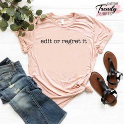 Edit or Regret it Shirt, English Teacher Gift, Funny English Teacher Shirt,Grammar Shirt,Photography T-Shirt,Writer Shir