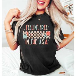 Feelin' Free In The USA, Freedom Shirt, Groovy 4th of July Shirt, Independence Day Shirts, 4th of July Gifts, Make Ameri