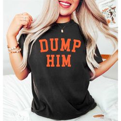 Dump Him Shirt,Dump Him 90s Inspired Shirt,Trendy y2k Shirt,Dump Him Orange Letters Womens Shirt,Retro 90s Shirt,Gift Fo