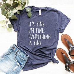 It's Fine Shirt, Sarcastic Shirt, Funny Saying Shirt, Introvert Shirt Gift Women Men, Funny Sarcasm Shirt, Mental Shirt,