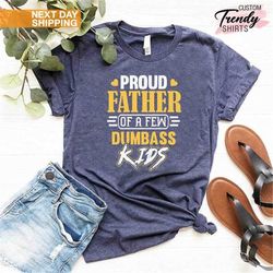 Funny Dad Gift, Fathers Day Gift, Gift for Dad, Fathers Day T-Shirt, Fatherhood Shirt, Humorous Dad Gift, Proud Father o