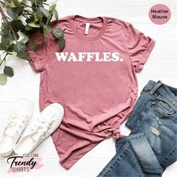 Breakfast Lover Shirt, Waffle Lover Gift, Waffles Shirt, Foodie Shirt, Funny Breakfast Shirt, Snack Shirt, Snack Lover G