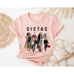S.i.s.t.a.s Shirt,Afro Women Shirts,Sistas Sisters Shirt,Afro Women Together Trip Shirt,Black Woman Tee,Morena African A