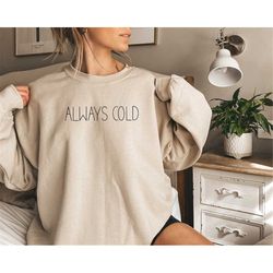 Always Cold Sweatshirt,Hoodie Unisex Adult Funny Sweater Weather,Vintage Fall Crewneck,Oversize Freaking Cold,Cute Fall