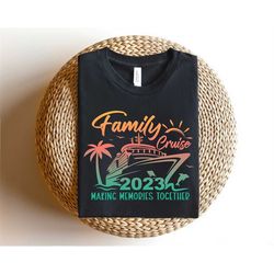 Family Cruise Making Memories Together Tee,2023 Family Matching Vacation Tee,2023 Cruise Squad Shirt,Custom Family Shirt