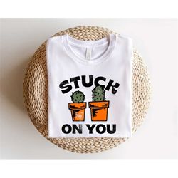 Stuck On You Shirt,Cactus Valentines Day Shirt,Cactus Sweatshirt,Valentines Day Gift,Valentines,Gift For Couples,Gift Fo