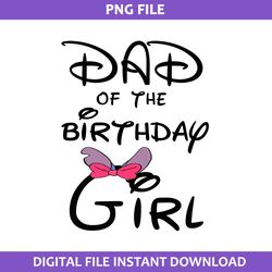 Dad Of The Birthday Girl Png, Minnie Birthday Girl Png, Disney Png Digital File