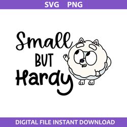 Small But Hardy Svg, Pom Pom Svg, Bluey Svg, Cartoon Svg, Png Digital File