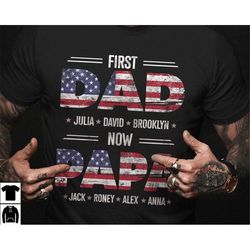 First Dad Now Papa Shirt, American Dad Shirt, Fathers Day Shirt for Grandpa, Dad Shirt for Men, Custom Shirt with Kids N