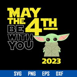 May The 4th Be With You 2023 Svg, Yoda Svg, Star Wars Svg, Png Dxf Eps Digital File