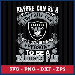 Anyone Can Be A Football Fan, But It Takes An Wesome Person To Be A Las Vegas Raiders Fan Svg, NFL Svg Digital File
