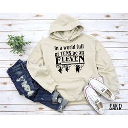 In a World Full of Tens Be an Eleven Unisex Hoodie Sweatshirt | Eleven Gift for | Hawkins Middle Sweatshirt | Stranger T