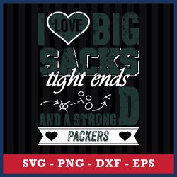 I Love Big Sacks Tight Ends And A Strongd Green Bay Packers Svg, Green Bay Packers NFL Svg, Png Dxf Eps File