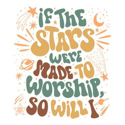 If The Stars Were Made To Worship, So Will I SVG Trendy Christian SVG Files
