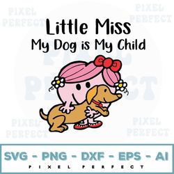 Little Miss My Dog Is My Child Svg, Little Miss Svg, Dog Lover Svg, My Dog Is My Child Svg, Little Miss Png, Dog Lover P