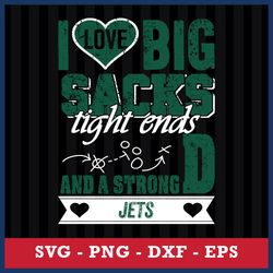 I Love Big Sacks Tight Ends And A StrongD New York Jets Svg, New York Jets NFL Svg, Png Dxf Eps File
