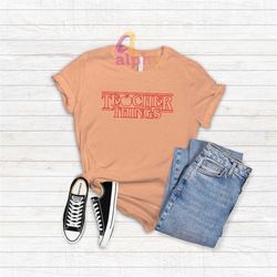 Teacher Things T-shirt, Teacher Life Shirt, Stranger Things Shirt, Funny Gift For Teacher, Stranger Things Humor Shirt,