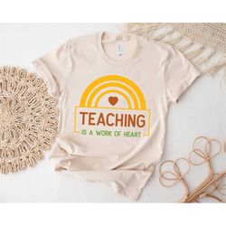 Teaching is work of Heart Shirt, Teacher Gift Ideas, Rainbow Shirt, Back to School, Rainbow Teacher Shirt, Teach Love In