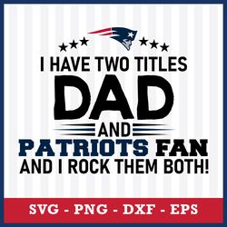 I Have Two Title Dad And New England Patriots Fan And I Rock Them Both Svg, New England Patriots NFL Svg Digital File