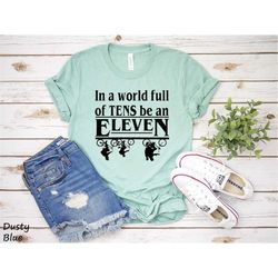 In a World of Tens Be an Eleven Unisex Shirts | Eleven Gift for Men Women | Hawkins Middle Tshirt