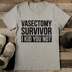 Vasectomy Survivor I Kid You Not Tee