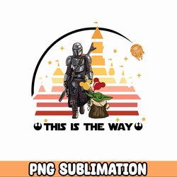 This Is The Way SVG Sublimation, May the Fourth Png, Star Wars Characters Png, Galaxys Edge Png Digital Download