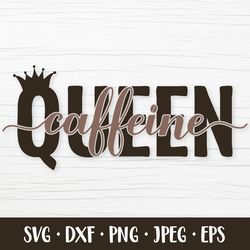 Caffeine queen SVG. Funny coffee quote. Coffee lover saying