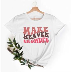 Christian T-Shirts, Make Heaven Crowded Shirt, Inspirational Shirt, Bible Verse Shirt, Jesus Shirt, Faith Shirt, Religio