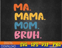 Ma Mama Mom Bruh Mother Mommy Mother's DaySvg, Eps, Png, Dxf, Digital Download
