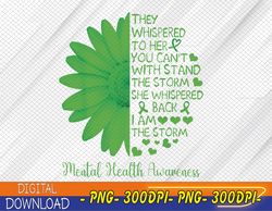 Mental Health Awareness Matters Sunflower I Am The Storm PNG, Digital Download