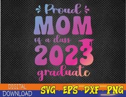 Proud Mom of a Class of 2023 Graduate Senior Graduation Svg, Eps, Png, Dxf, Digital Download