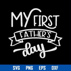 My First Father's Day Svg, Father's Day Svg, Png Dxf Eps Digital File