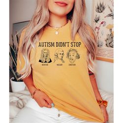Comfort Colors Autism Didn't Stop Einstein Mozart Newton Shirt, Trendy Autism Shirt, Autism Mom Shirt, Puzzle Shirt, Aut