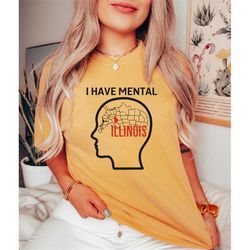 Comfort Colors I Have Mental Illinois Shirt, Illinois State Shirt, Funny Illinois Gift Shirt, Illinois Lover Shirt, Cute