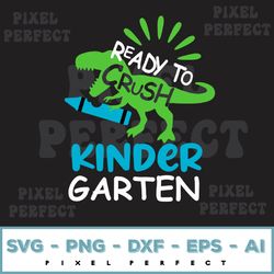 Ready to Crush Kindergarten Svg, T-Rex Dinosaur Svg, Back To School Svg, Dxf, Eps, Png, Kids 1st Day of School Cut Files