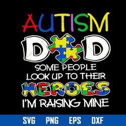 Autism Dad Some People Look Up To Their Heroes I'm Raising Mine Svg, Father's Day Svg, Png Dxf Eps Digital File