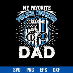My Favorite Police Officer Calls Me Dad Svg, Father's Day Svg, Png Dxf Eps Digital File