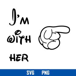 I'm With Her Svg, Disney Svg, Png Digital File