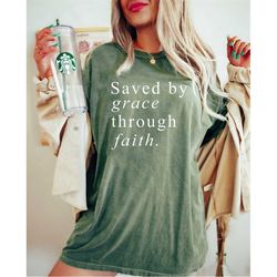 Comfort Colors Saved By Grace Through Faith Christian Shirt, Inspirational Shirt, Religious Shirt, Gift For Christian, B