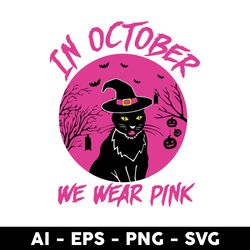 Black Cat In October We Wear Pink Svg, We Wear Pink Svg, Black Cat Svg, Cat Svg - Digtal File