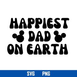 Happiest Dad On Earth Svg, Disney Svg, Png Digital File
