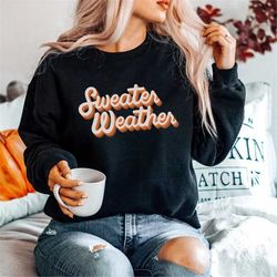 Sweater Weather Crewneck Sweatshirt, Fall Sweatshirt, Cute Fall Sweater, Winter Sweater, Crewneck Sweater, Retro Sweatsh